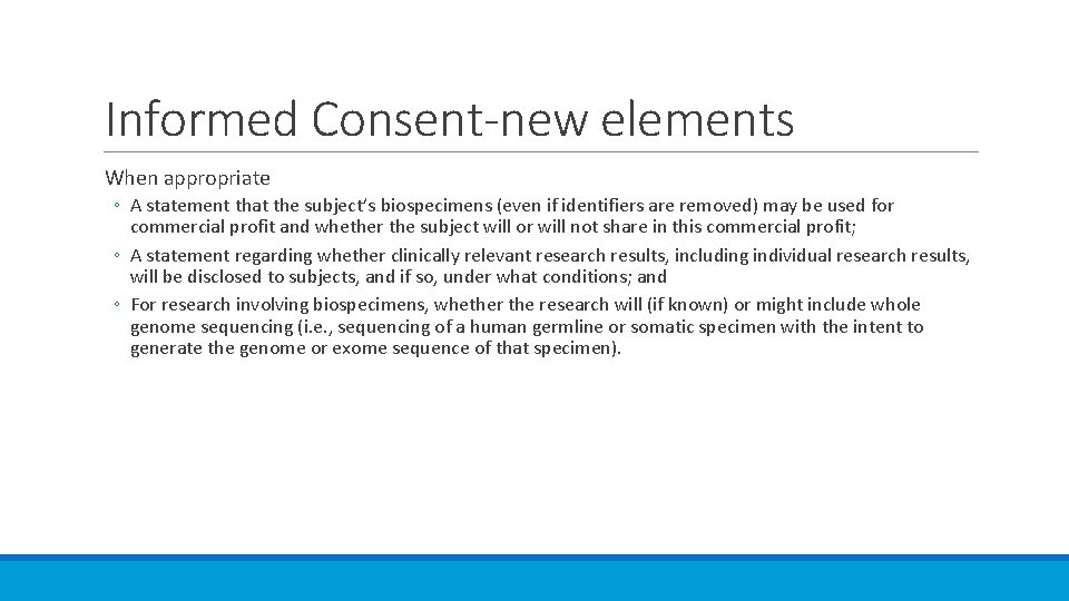 Informed Consent-new elements When appropriate ◦ A statement that the subject’s biospecimens (even if
