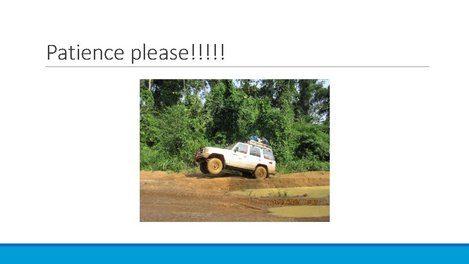 Patience please!!!!! 