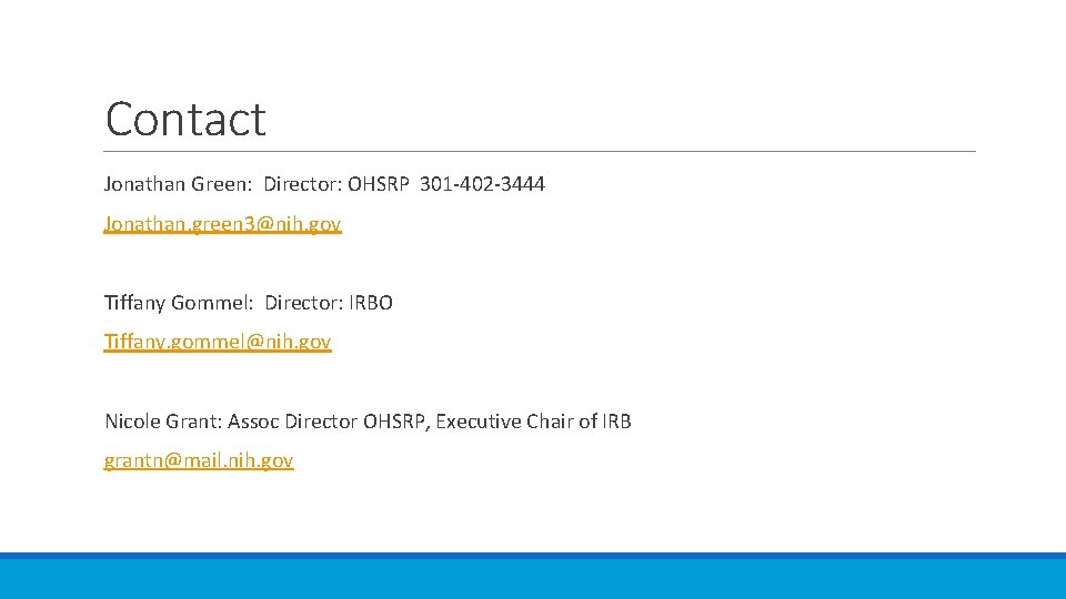 Contact Jonathan Green: Director: OHSRP 301 -402 -3444 Jonathan. green 3@nih. gov Tiffany Gommel: