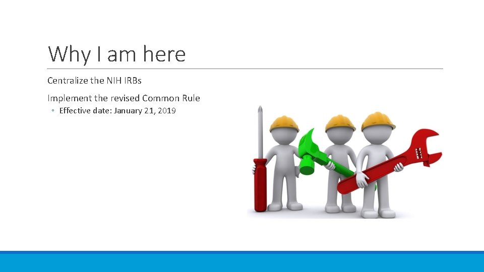 Why I am here Centralize the NIH IRBs Implement the revised Common Rule ◦
