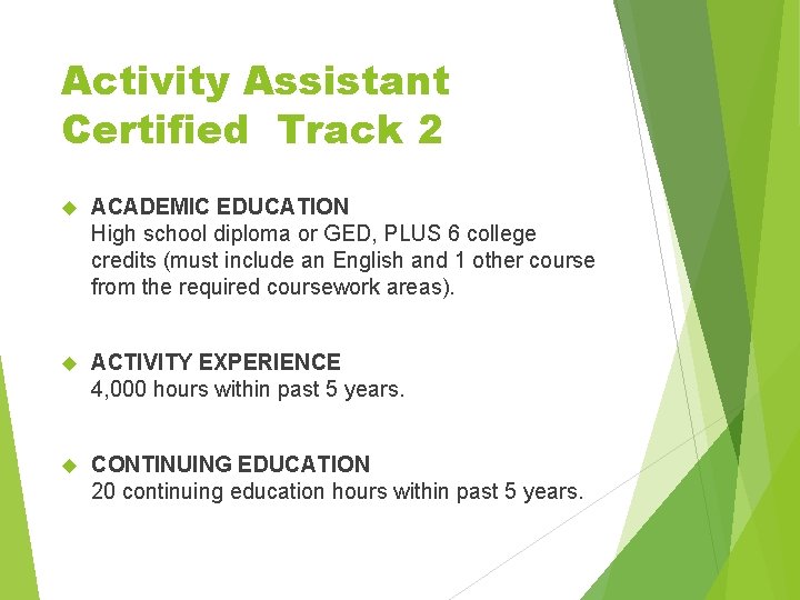 Activity Assistant Certified Track 2 ACADEMIC EDUCATION High school diploma or GED, PLUS 6 Activity Assistant Certified Track 2 ACADEMIC EDUCATION High school diploma or GED, PLUS 6