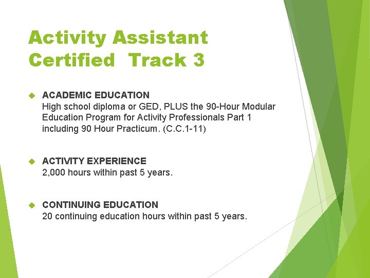 Activity Assistant Certified Track 3 ACADEMIC EDUCATION High school diploma or GED, PLUS the Activity Assistant Certified Track 3 ACADEMIC EDUCATION High school diploma or GED, PLUS the