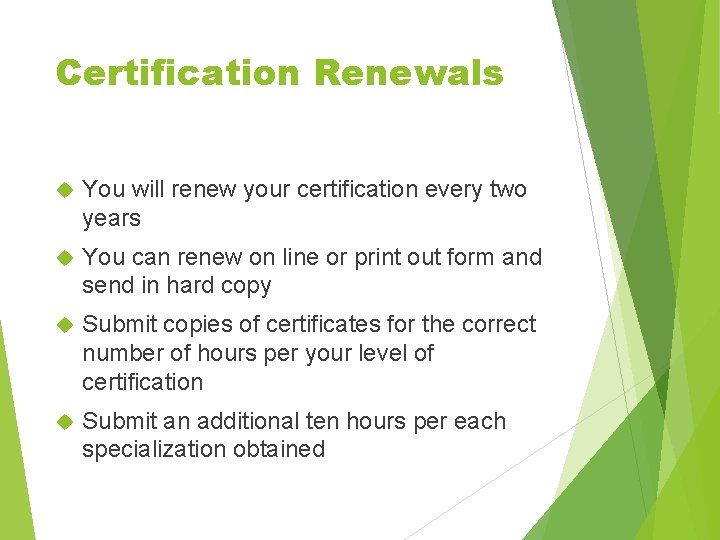 Certification Renewals You will renew your certification every two years You can renew on Certification Renewals You will renew your certification every two years You can renew on