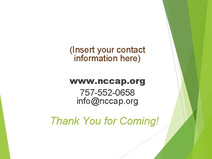 (Insert your contact information here) www. nccap. org 757 -552 -0658 info@nccap. org Thank (Insert your contact information here) www. nccap. org 757 -552 -0658 info@nccap. org Thank