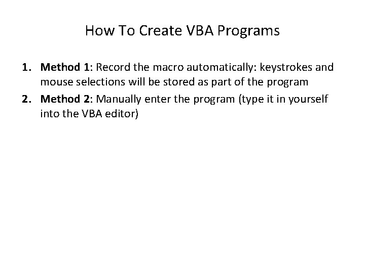 How To Create VBA Programs 1. Method 1: Record the macro automatically: keystrokes and
