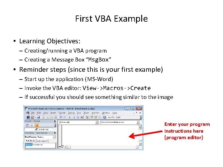 First VBA Example • Learning Objectives: – Creating/running a VBA program – Creating a