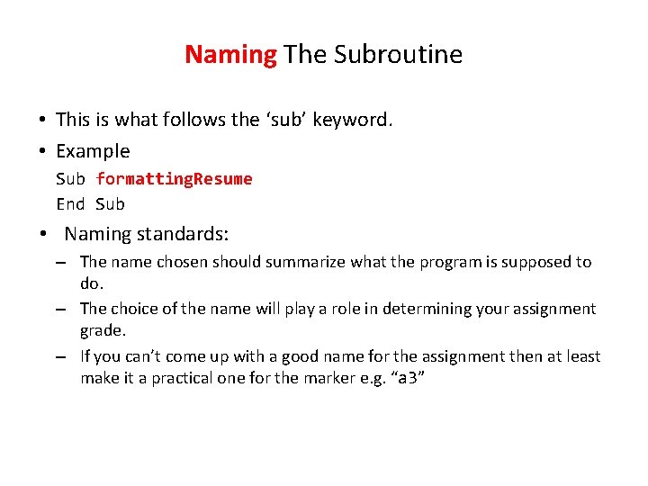 Naming The Subroutine • This is what follows the ‘sub’ keyword. • Example Sub