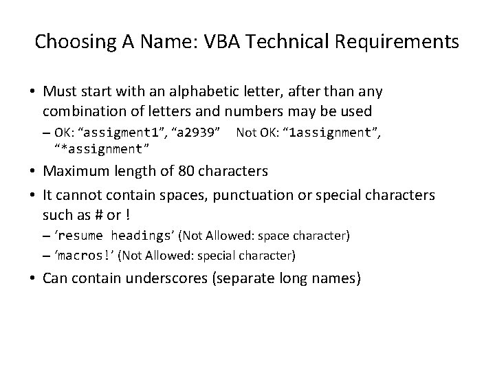 Choosing A Name: VBA Technical Requirements • Must start with an alphabetic letter, after