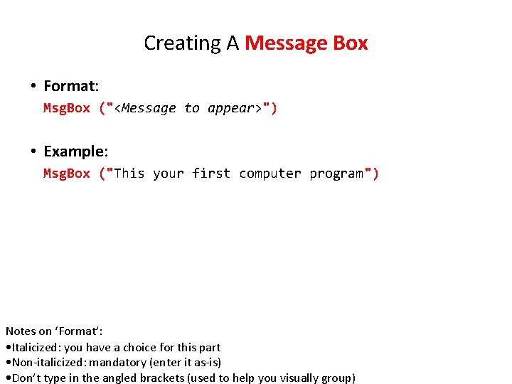 Creating A Message Box • Format: Msg. Box ("<Message to appear>") • Example: Msg.