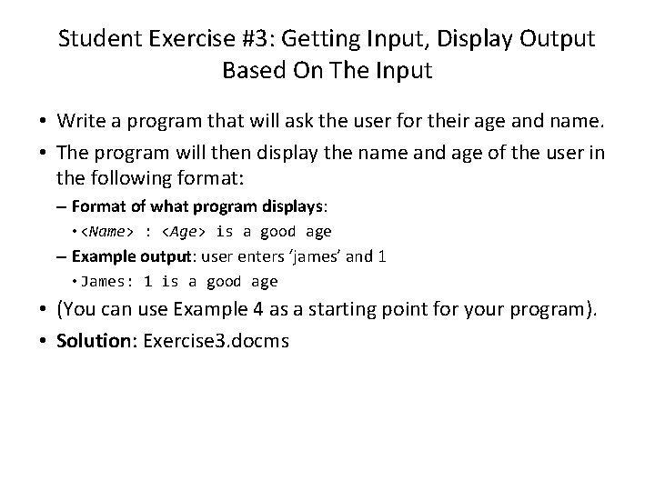 Student Exercise #3: Getting Input, Display Output Based On The Input • Write a