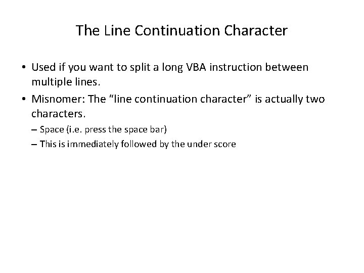 The Line Continuation Character • Used if you want to split a long VBA