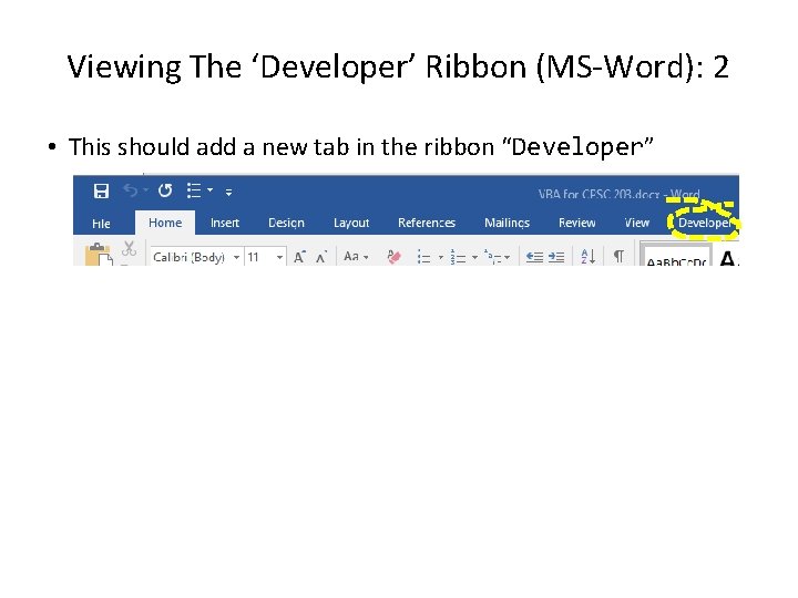 Viewing The ‘Developer’ Ribbon (MS-Word): 2 • This should add a new tab in