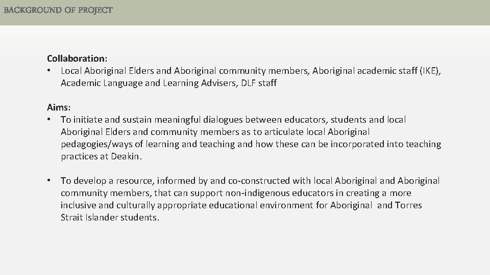 BACKGROUND OF PROJECT Collaboration: • Local Aboriginal Elders and Aboriginal community members, Aboriginal academic