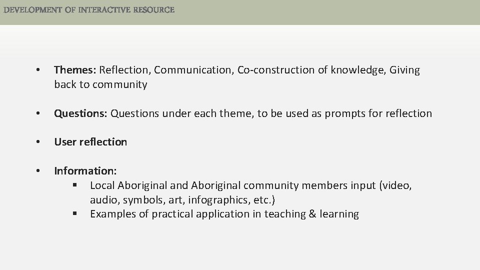 DEVELOPMENT OF INTERACTIVE RESOURCE • Themes: Reflection, Communication, Co-construction of knowledge, Giving back to