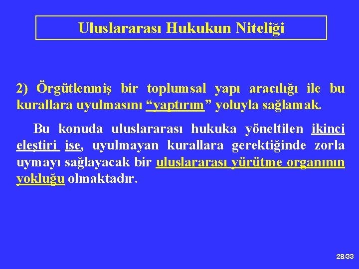 Uluslararası Hukukun Niteliği 2) Örgütlenmiş bir toplumsal yapı aracılığı ile bu kurallara uyulmasını “yaptırım”