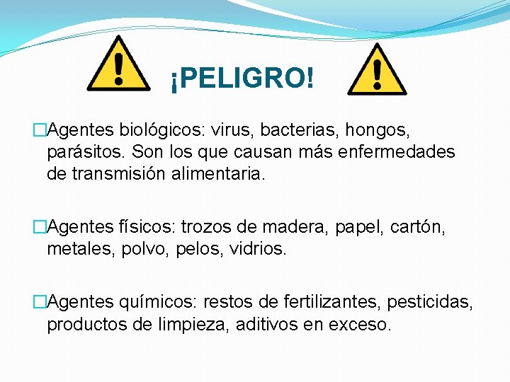 ¡PELIGRO! �Agentes biológicos: virus, bacterias, hongos, parásitos. Son los que causan más enfermedades de