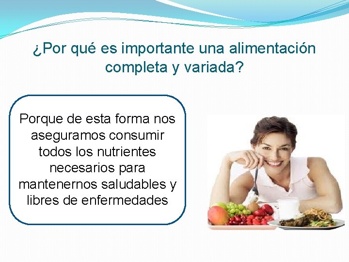 ¿Por qué es importante una alimentación completa y variada? Porque de esta forma nos