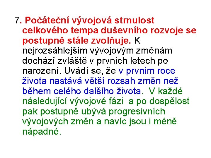 7. Počáteční vývojová strnulost celkového tempa duševního rozvoje se postupně stále zvolňuje. K nejrozsáhlejším