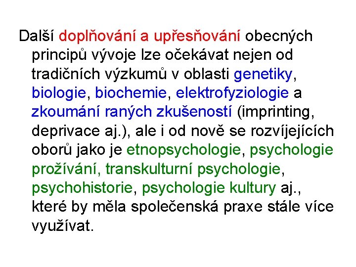 Další doplňování a upřesňování obecných principů vývoje lze očekávat nejen od tradičních výzkumů v