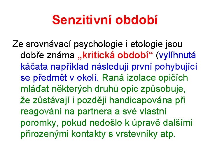 Senzitivní období Ze srovnávací psychologie i etologie jsou dobře známa „kritická období“ (vylíhnutá káčata