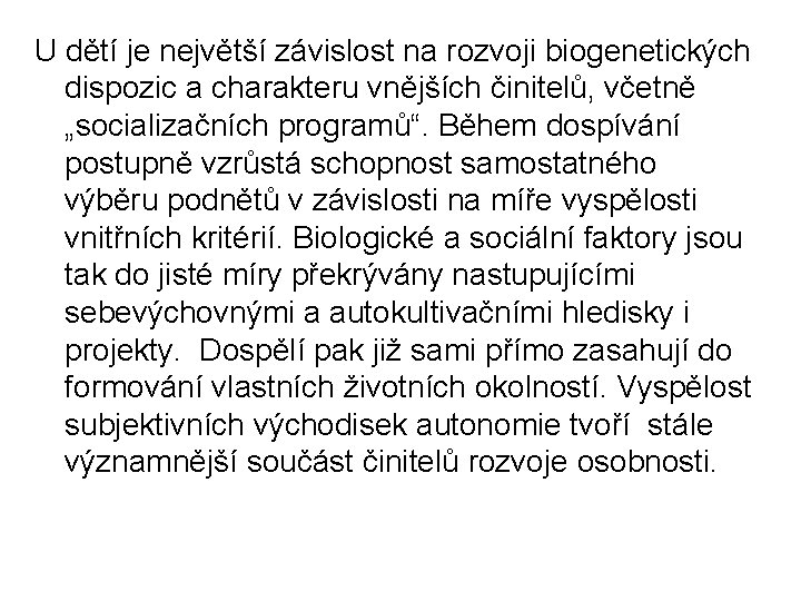 U dětí je největší závislost na rozvoji biogenetických dispozic a charakteru vnějších činitelů, včetně