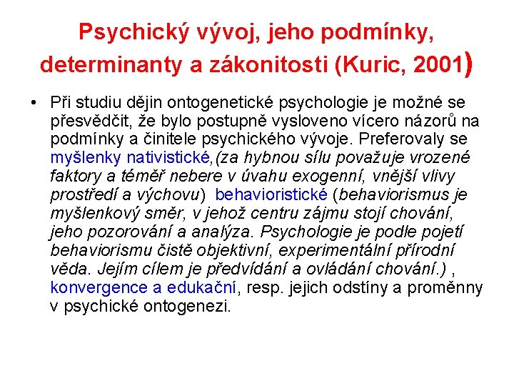 Psychický vývoj, jeho podmínky, determinanty a zákonitosti (Kuric, 2001) • Při studiu dějin ontogenetické