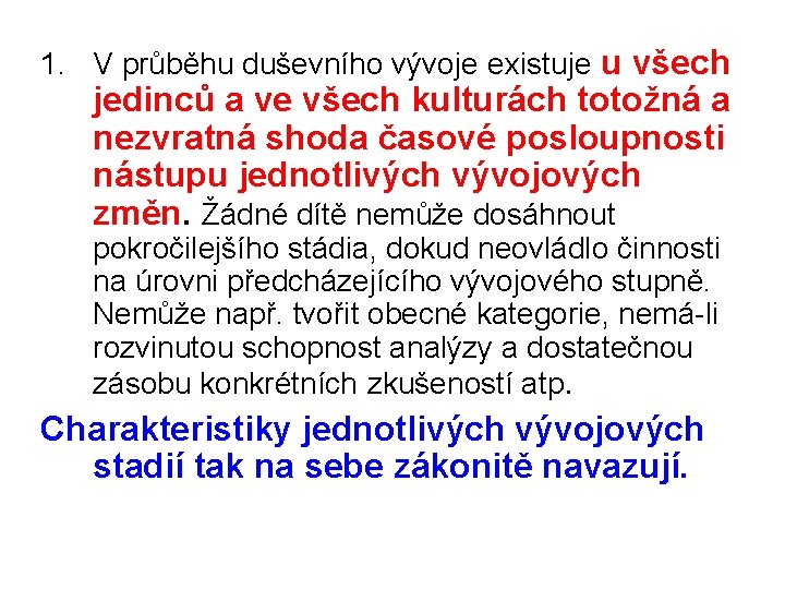 1. V průběhu duševního vývoje existuje u všech jedinců a ve všech kulturách totožná