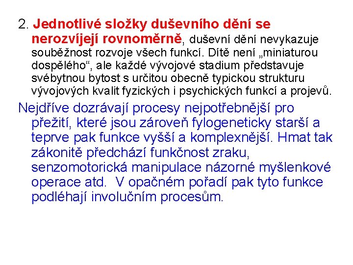 2. Jednotlivé složky duševního dění se nerozvíjejí rovnoměrně, duševní dění nevykazuje souběžnost rozvoje všech