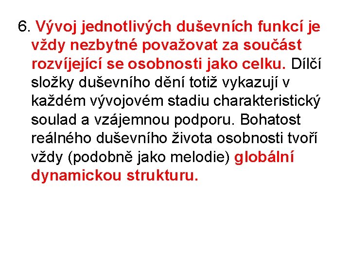 6. Vývoj jednotlivých duševních funkcí je vždy nezbytné považovat za součást rozvíjející se osobnosti