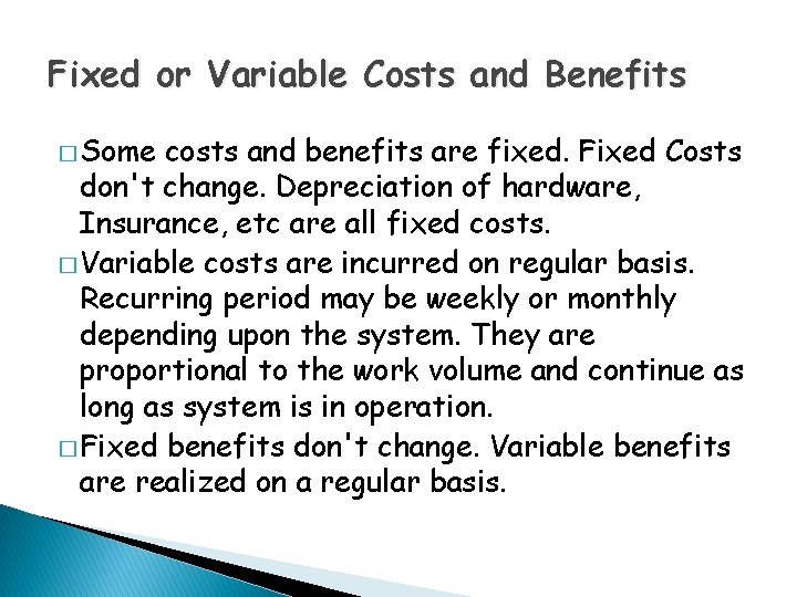 Fixed or Variable Costs and Benefits � Some costs and benefits are fixed. Fixed