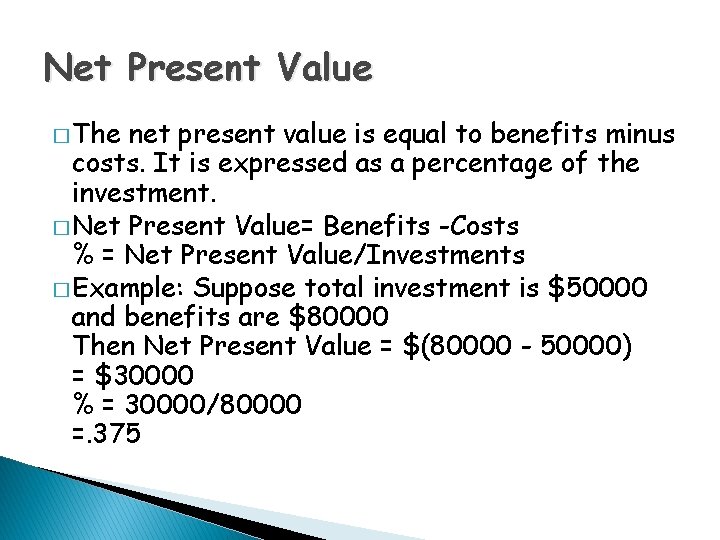 Net Present Value � The net present value is equal to benefits minus costs.