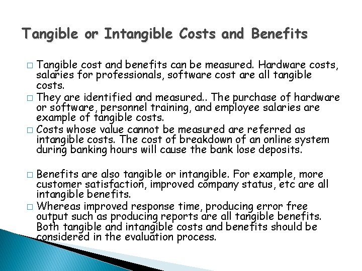 Tangible or Intangible Costs and Benefits Tangible cost and benefits can be measured. Hardware