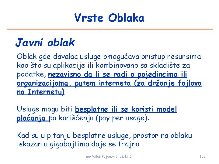 Vrste Oblaka Javni oblak Oblak gde davalac usluge omogućava pristup resursima kao što su