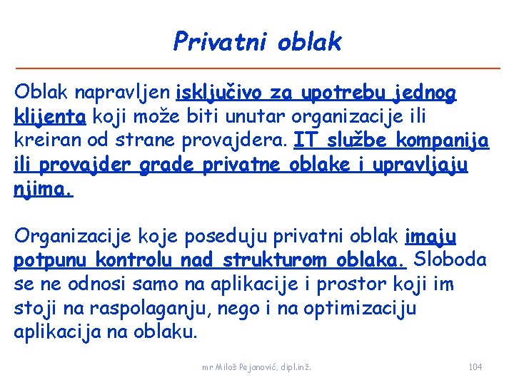 Privatni oblak Oblak napravljen isključivo za upotrebu jednog klijenta koji može biti unutar organizacije