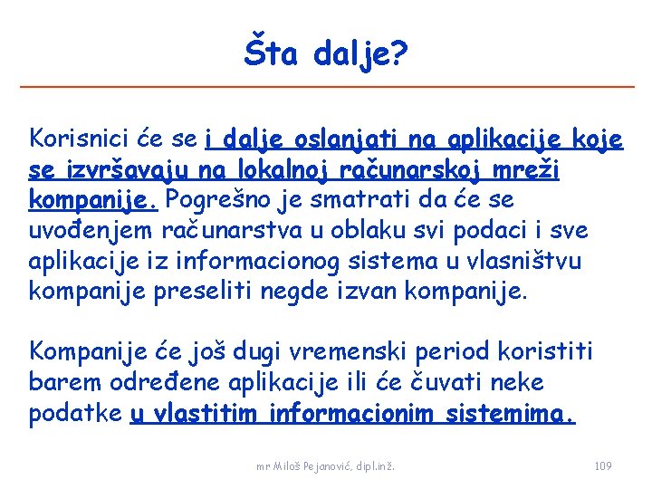 Šta dalje? Korisnici će se i dalje oslanjati na aplikacije koje se izvršavaju na