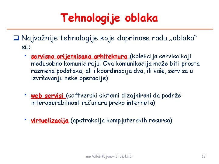 Tehnologije oblaka Najvažnije tehnologije koje doprinose radu „oblaka“ su: • servisno orijetnisana arhitektura (kolekcija