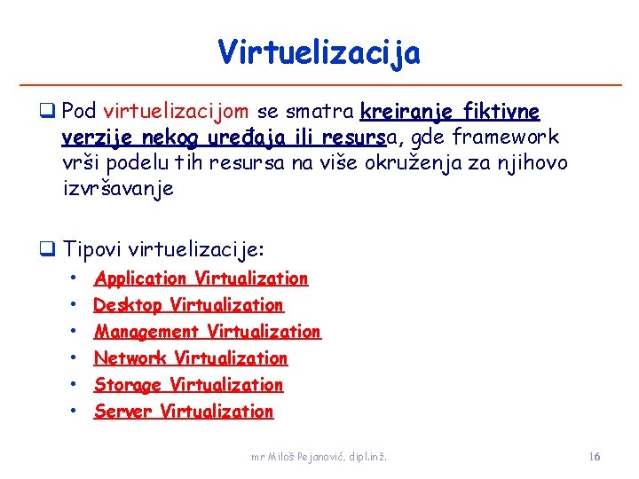 Virtuelizacija Pod virtuelizacijom se smatra kreiranje fiktivne verzije nekog uređaja ili resursa, gde framework