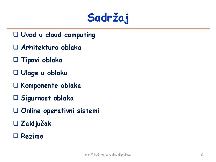 Sadržaj Uvod u cloud computing Arhitektura oblaka Tipovi oblaka Uloge u oblaku Komponente oblaka