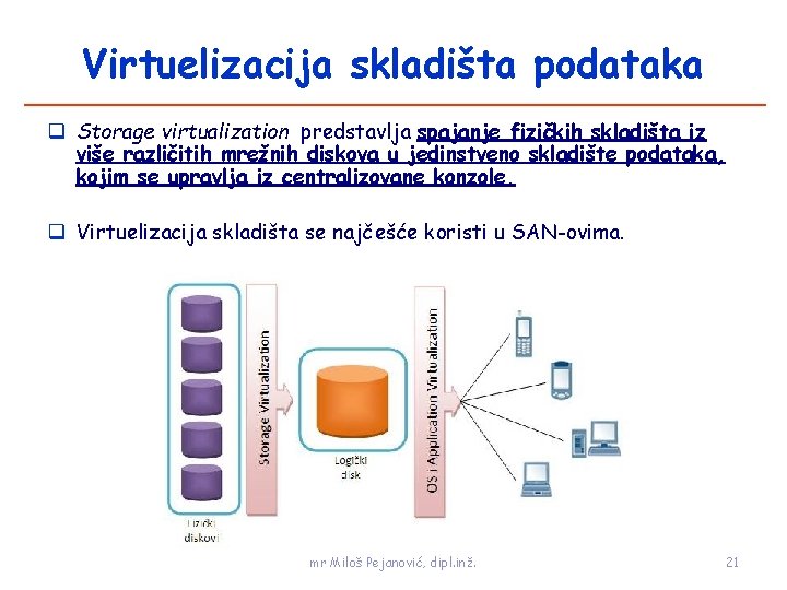 Virtuelizacija skladišta podataka Storage virtualization predstavlja spajanje fizičkih skladišta iz više različitih mrežnih diskova