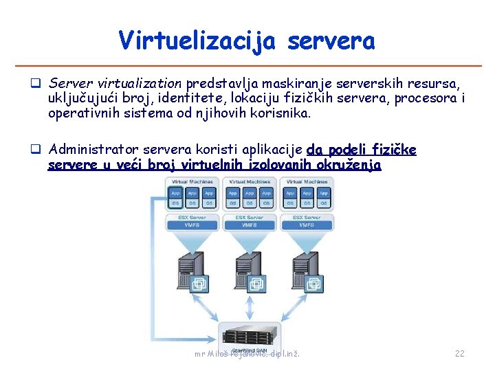 Virtuelizacija servera Server virtualization predstavlja maskiranje serverskih resursa, uključujući broj, identitete, lokaciju fizičkih servera,