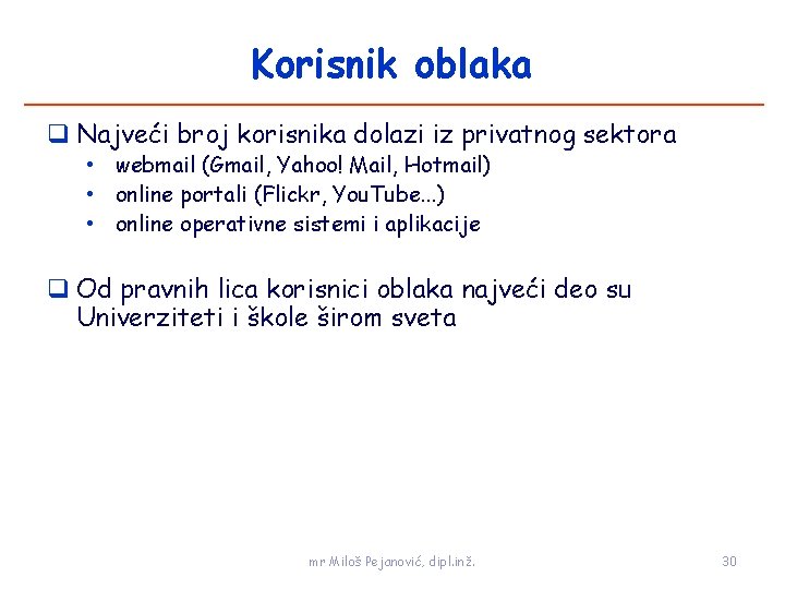 Korisnik oblaka Najveći broj korisnika dolazi iz privatnog sektora • webmail (Gmail, Yahoo! Mail,