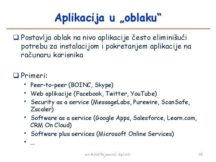 Aplikacija u „oblaku“ Postavlja oblak na nivo aplikacije često eliminišući potrebu za instalacijom i