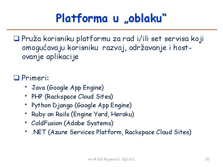 Platforma u „oblaku“ Pruža korisniku platformu za rad i/ili set servisa koji omogućavaju korisniku