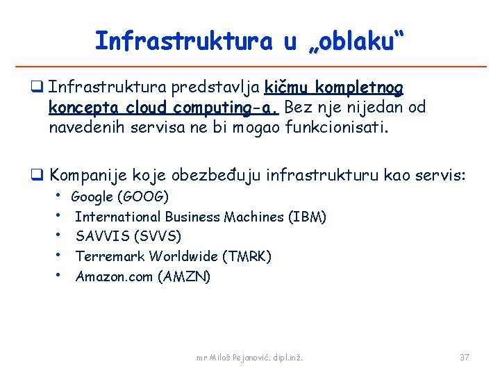 Infrastruktura u „oblaku“ Infrastruktura predstavlja kičmu kompletnog koncepta cloud computing-a. Bez nje nijedan od