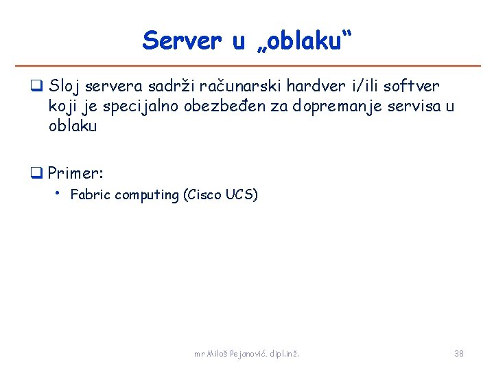 Server u „oblaku“ Sloj servera sadrži računarski hardver i/ili softver koji je specijalno obezbeđen