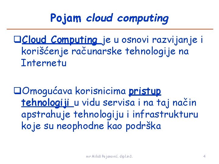Pojam cloud computing Cloud Computing je u osnovi razvijanje i korišćenje računarske tehnologije na