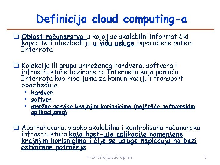 Definicija cloud computing-a Oblast računarstva u kojoj se skalabilni informatički kapaciteti obezbeđuju u vidu