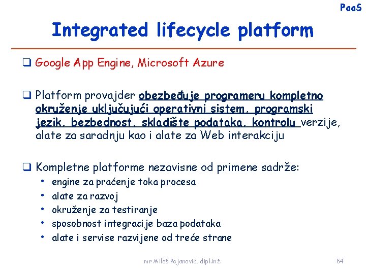 Paa. S Integrated lifecycle platform Google App Engine, Microsoft Azure Platform provajder obezbeđuje programeru