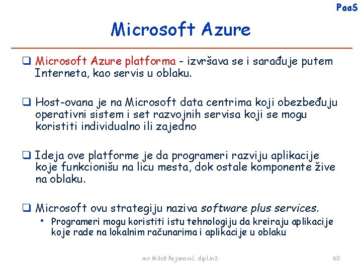 Paa. S Microsoft Azure platforma - izvršava se i sarađuje putem Interneta, kao servis