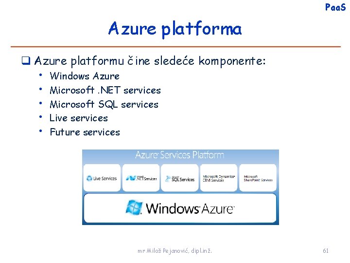 Paa. S Azure platforma Azure platformu čine sledeće komponente: • Windows Azure • Microsoft.